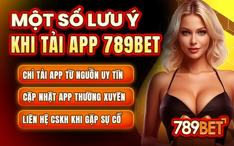 Một số lưu ý người chơi cần biết khi tải app 789bet sử dụng